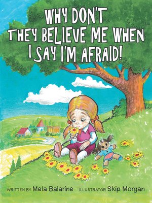cover image of Why Don't They Believe Me When I Say I'm Afraid!